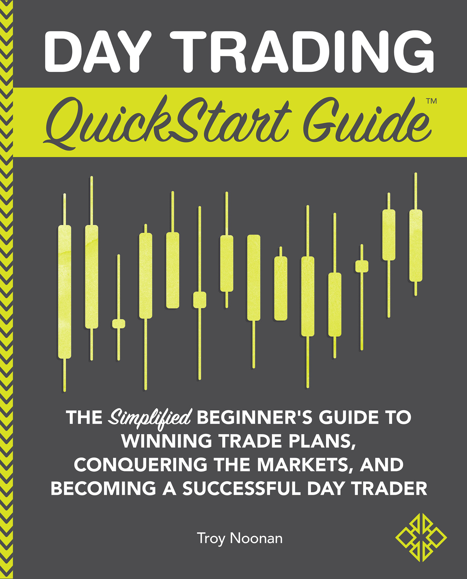 Day Trading QuickStart Guide: The Simplified Beginner's Guide to Winning Trade Plans, Conquering the Markets, and Becoming a Successful Day Trader (QuickStart Guides&trade; - Finance)