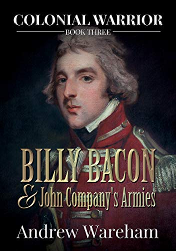 Billy Bacon and John Company&rsquo;s Armies (Colonial Warrior Book 3)