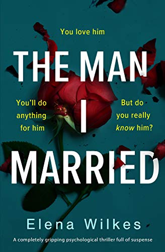 The Man I Married: A completely gripping psychological thriller full of suspense