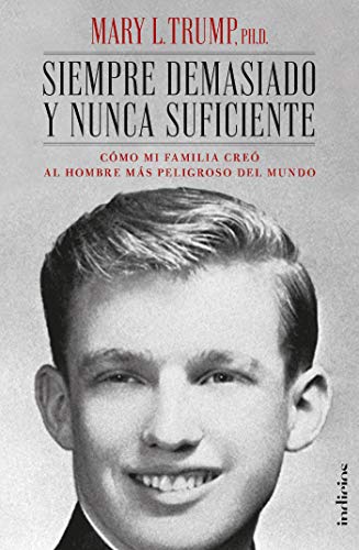 Siempre demasiado y nunca suficiente: C&oacute;mo mi familia cre&oacute; al hombre m&aacute;s peligroso del mundo (Indicios no ficci&oacute;n) (Spanish Edition)