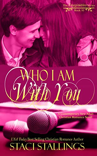 Who I Am With You: A Contemporary New Adult Christian Romance Novel (The Imagination Series Book 10)