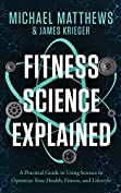 Fitness Science Explained : A Practical Guide to Using Science to Optimize Your Health, Fitness, and Lifestyle (Muscle for Life Book 9)