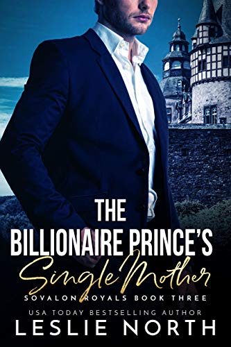 The Billionaire Prince&rsquo;s Single Mother (Sovalon Royals Book 3)