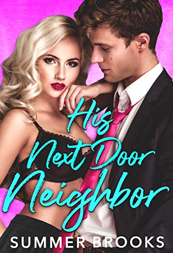 His Next Door Neighbor : A Friends to Lovers Romance (Irresistible Billionaires Book 2)