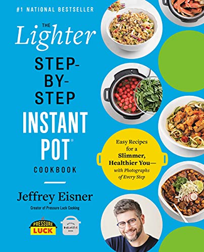 The Lighter Step-By-Step Instant Pot Cookbook: Easy Recipes for a Slimmer, Healthier You&mdash;With Photographs of Every Step