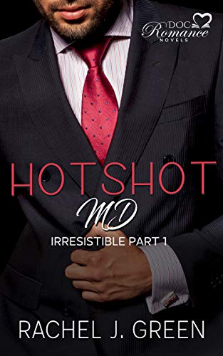 HOTSHOT MD - Irresistible (Book 1): A steamy suspense, romantic, medical &amp; doctor secret love story in small town. (DOC Romance Novels 5)