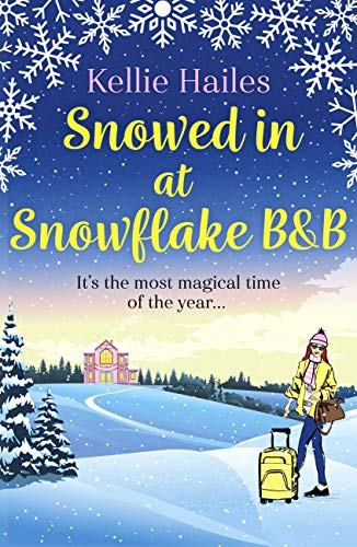 Snowed In At Snowflake B&amp;B: The perfect romance to curl up with this winter