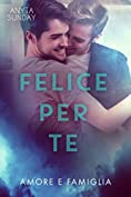 Felice Per Te (Amore e famiglia Vol. 3) (Italian Edition)