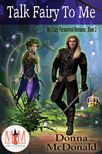 Talk Fairy To Me: Magic and Mayhem Universe (My Crazy Paranormal Romance Book 2)