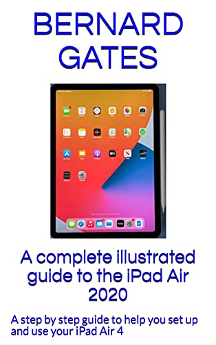 A complete illustrated guide to the iPad Air 2020: A step by step guide to help you set up and use your iPad Air 4