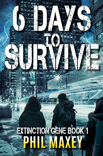 6 Days to Survive: A Post-Apocalyptic Survival Thriller (Extinction Gene Book 1)