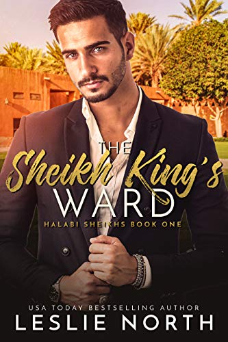 The Sheikh King's Ward (Halabi Sheikhs Book 1)