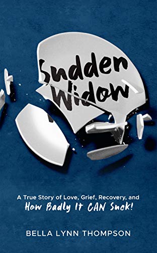 Sudden Widow: A True Story of Love, Grief, Recovery, and How Badly It CAN Suck!