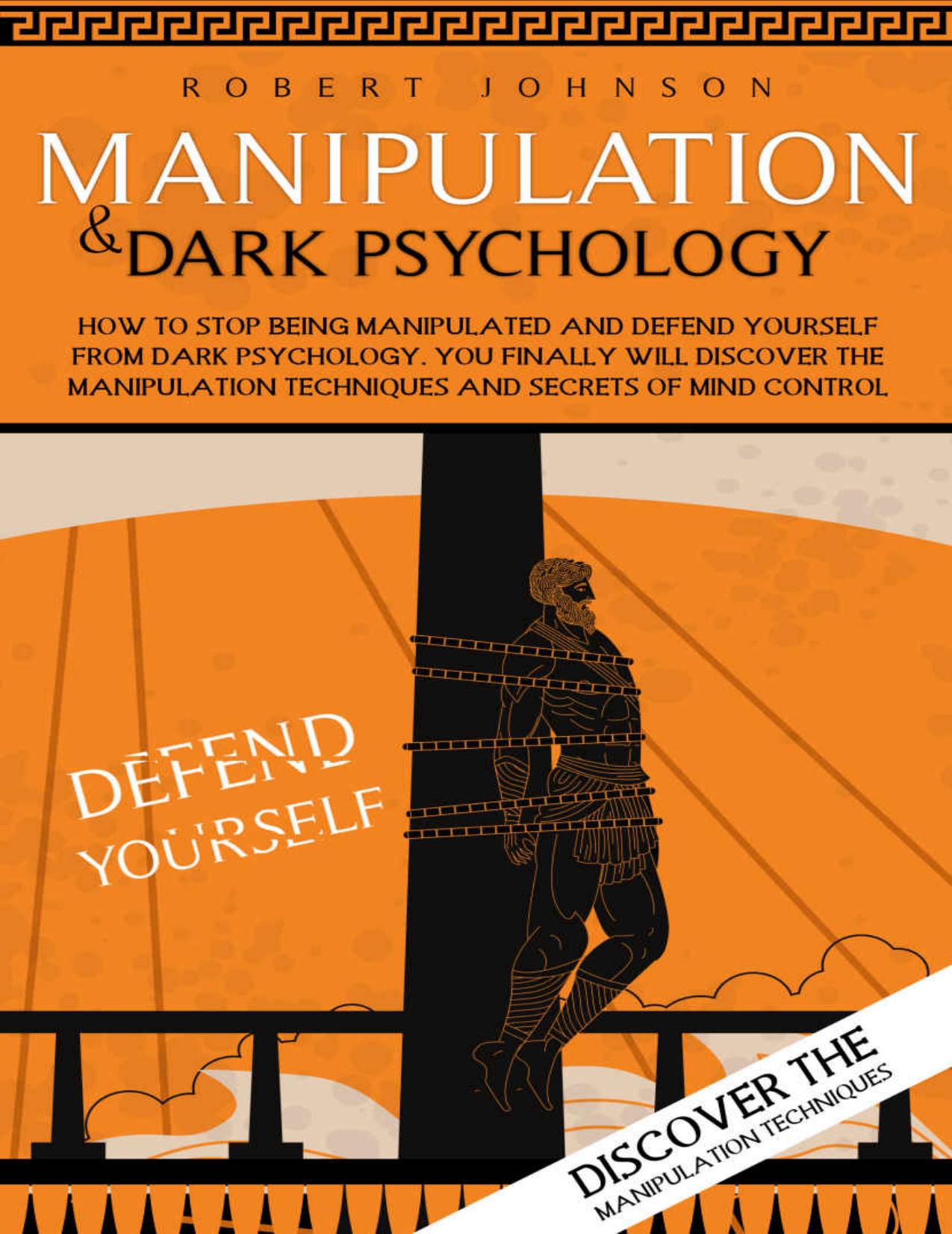 Manipulation and Dark Psychology: How to Stop being Manipulated and Defend Yourself from Dark Psychology