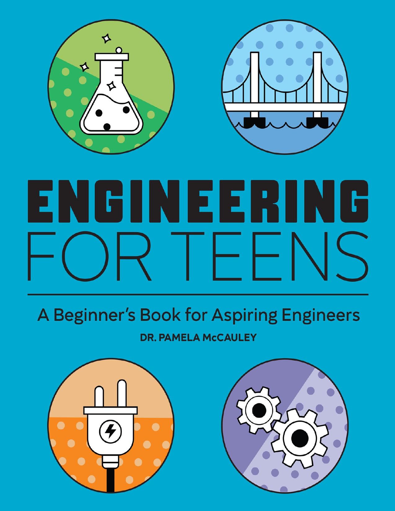 Engineering for Teens: A Beginner's Book for Aspiring Engineers