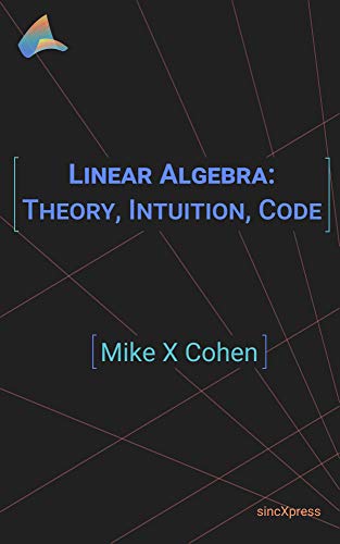 Linear Algebra: Theory, Intuition, Code