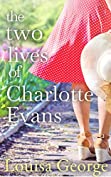 The Two Lives Of Charlotte Evans: A heartrendingly beautiful novel about love, family and finding your own path to happiness