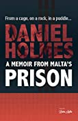Daniel Holmes: A Memoir From Malta's Prison: From a cage, on a rock, in a puddle...