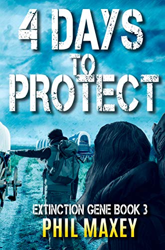4 Days to Protect: A Post-Apocalyptic Survival Thriller (Extinction Gene Book 3)