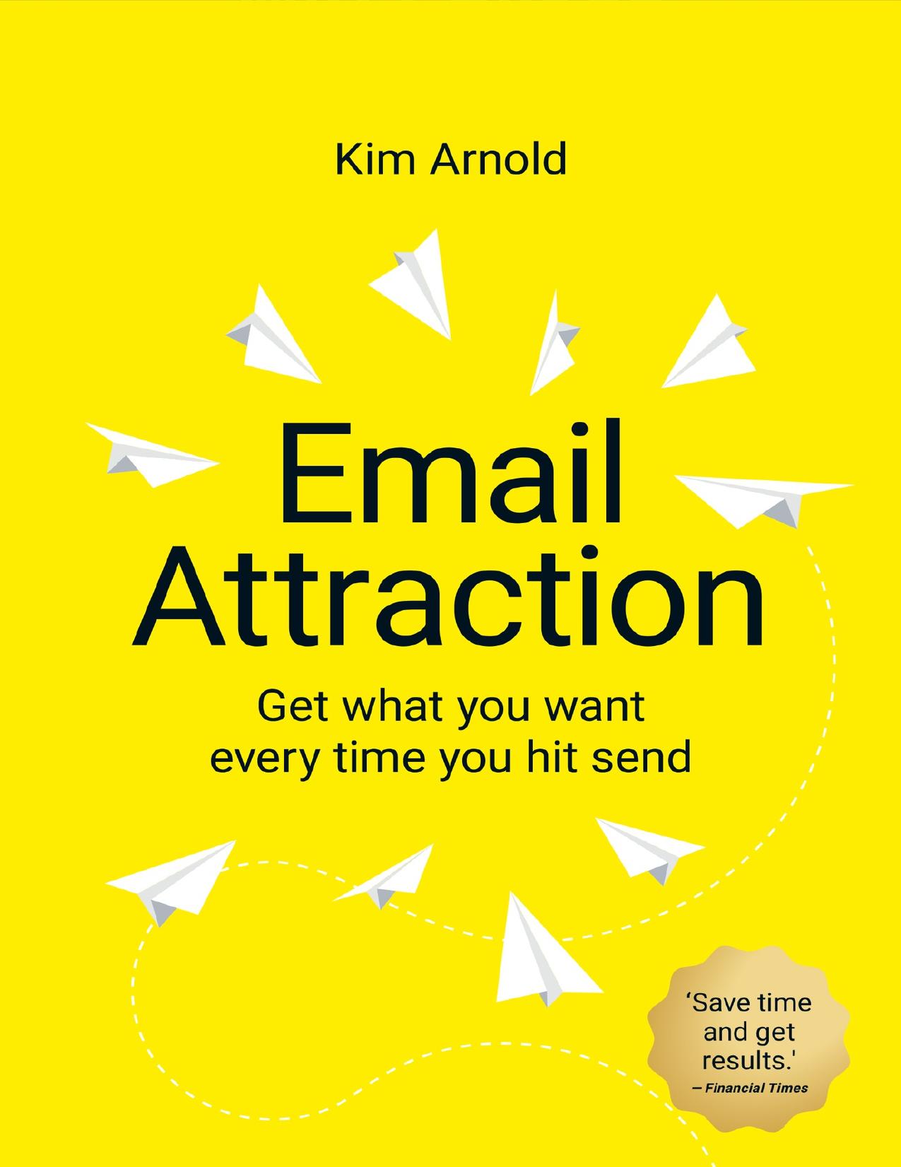 Email Attraction: Get what you want every time you hit send