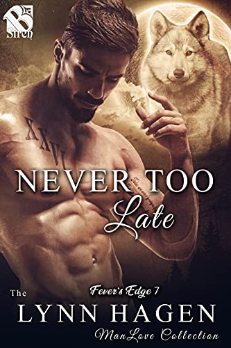 Never Too Late [Fever's Edge 7] (The Lynn Hagen ManLove Collection)