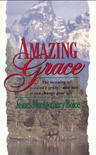 Amazing Grace : The Meaning of God's Grace — And How It Can Change Your Life