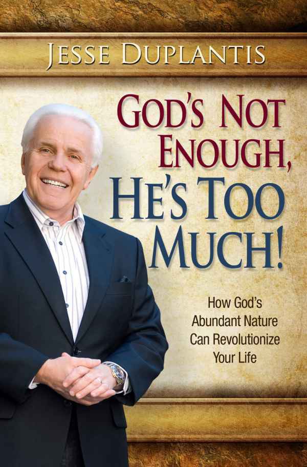 God Is Not Enough, He's Too Much!: How God's Abundant Nature Can Revolutionize Your Life