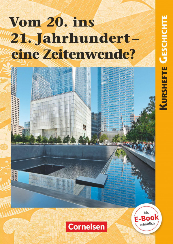 Kurshefte Geschichte: Vom 20. ins 21. Jahrhundert - eine Zeitenwende?: Schülerbuch