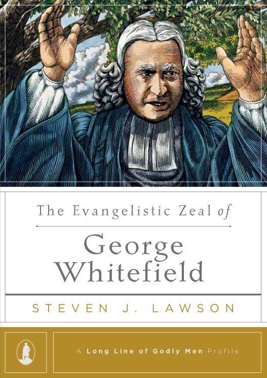 The Evangelistic Zeal of George Whitefield (Long Line of Godly Men Profile)