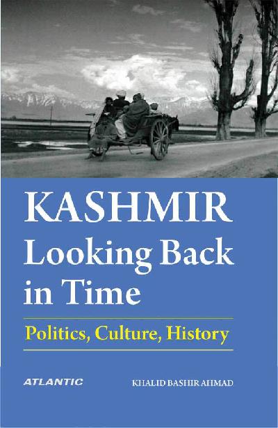 Kashmir: Looking Back in Time (Politics, Culture, History)