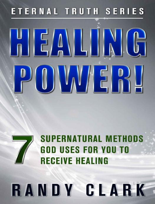 Healing Power!: 7 Supernatural Methods God Uses for You to Receive Healing