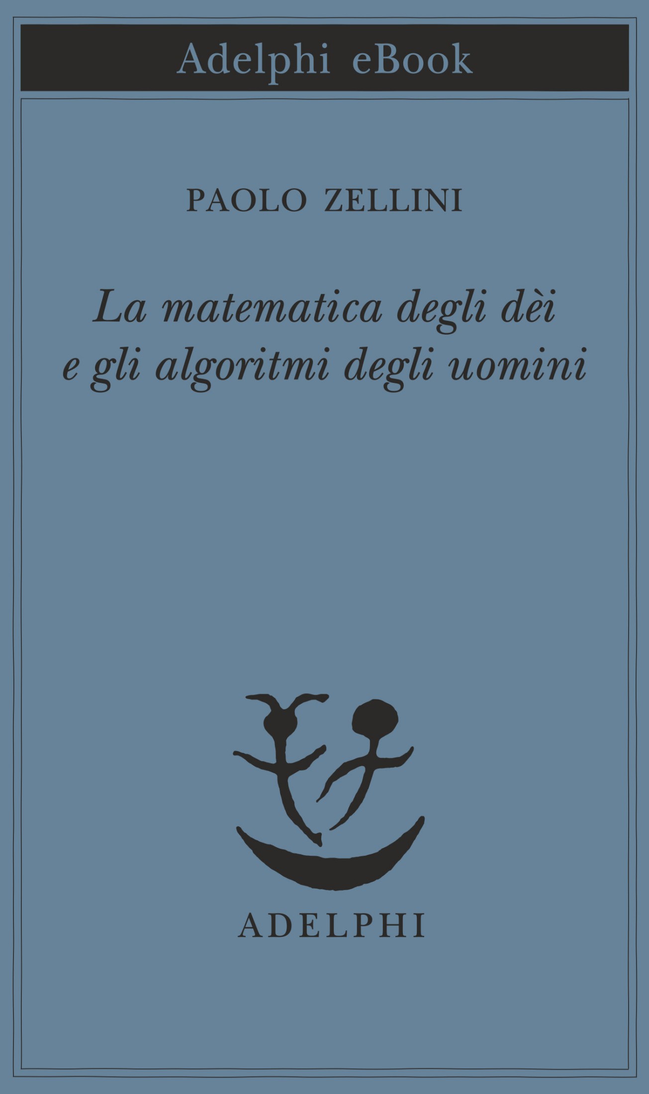 La matematica degli dèi e gli algoritmi degli uomini