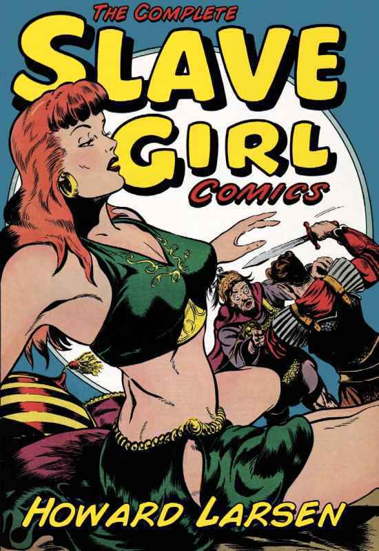 The Complete Slave Girl Comics [Fantastic Femmes of the Comics]