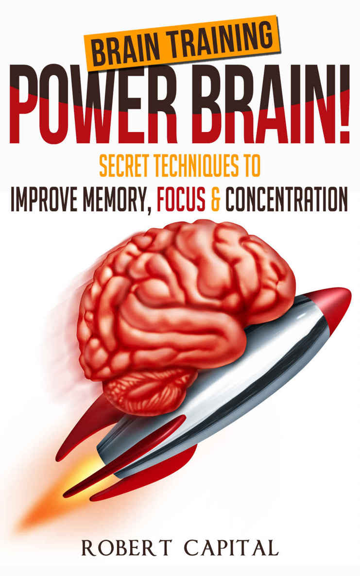Brain Training: Power Brain! - Secret Techniques To: Improve Memory, Focus & Concentration (Brain teasers, Improve memory, Improve focus, Concentration, Brain power)