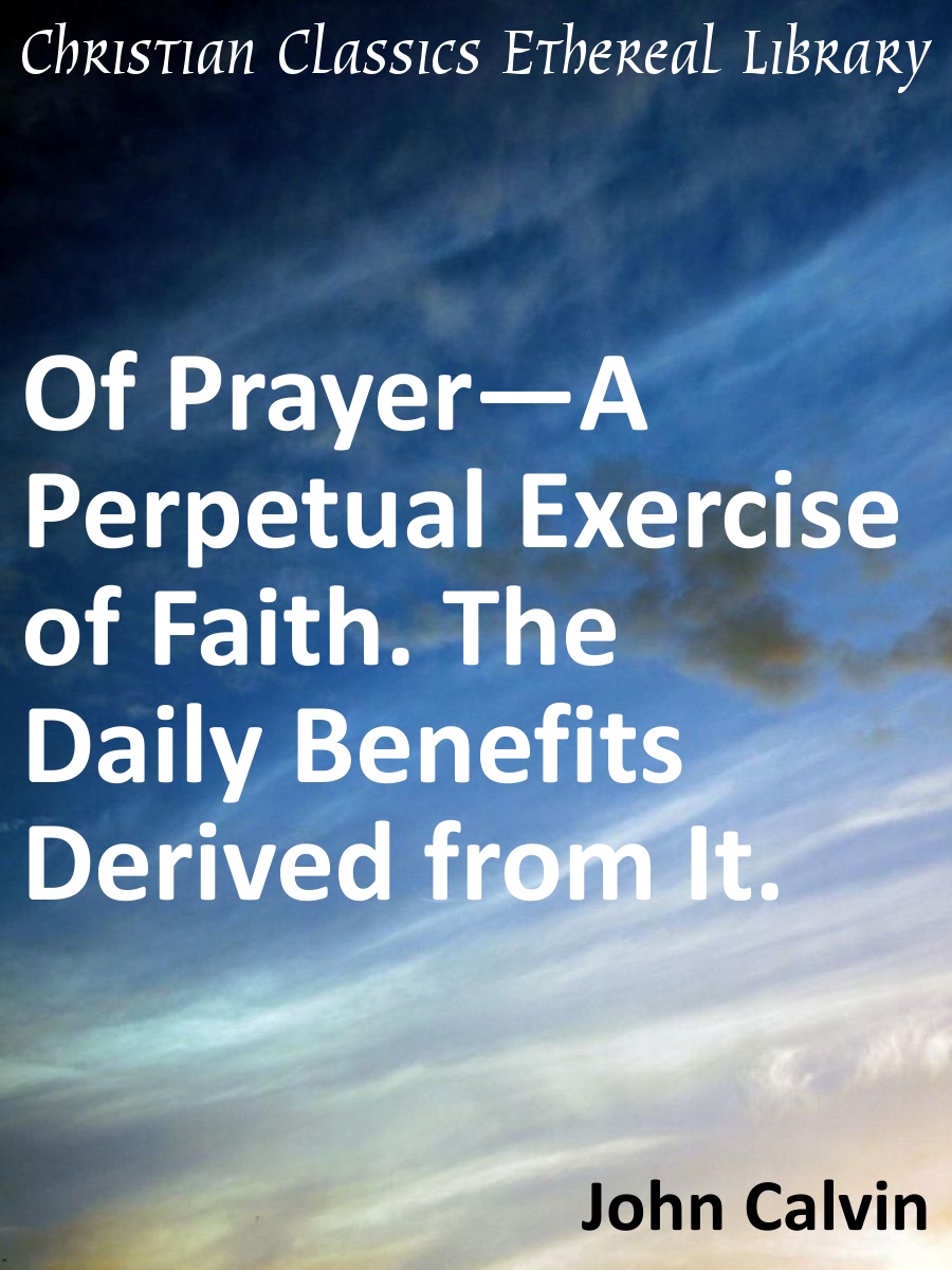 Of Prayer—A Perpetual Exercise of Faith. The Daily Benefits Derived from It.