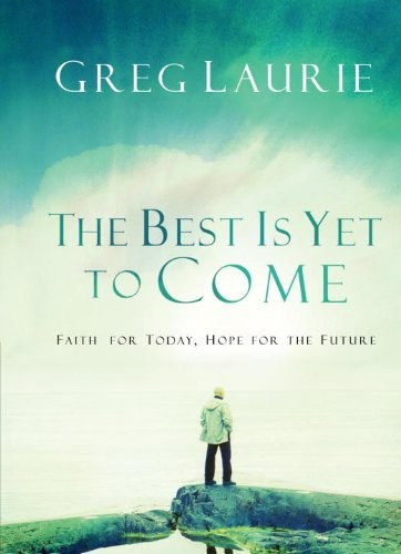 The Best Is Yet to Come: Faith for Today, Hope for the Future