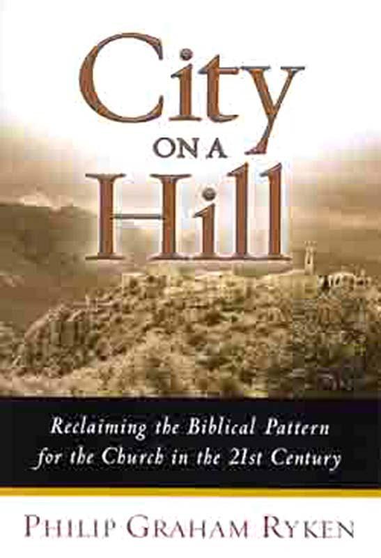 City on a Hill: Reclaiming the Biblical Pattern for the Church