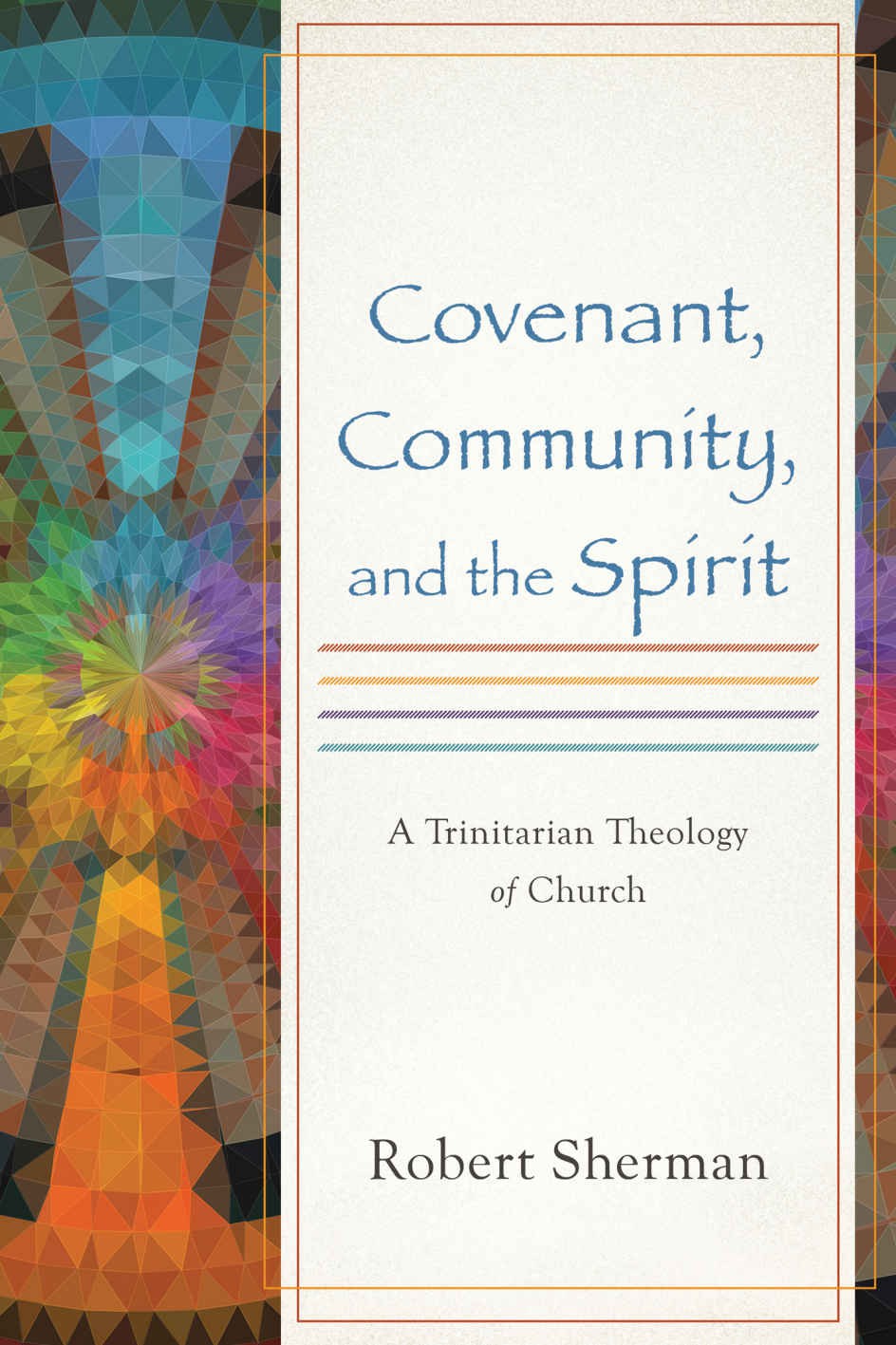 Covenant, Community, and the Spirit: A Trinitarian Theology of Church