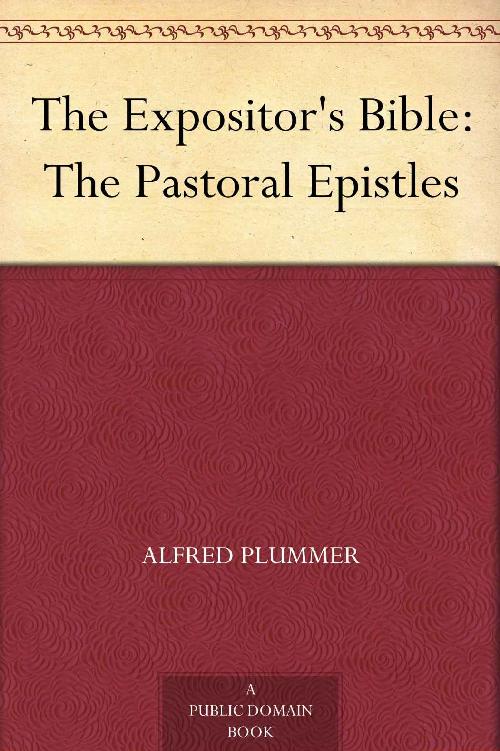 The Expositor's Bible: The Pastoral Epistles