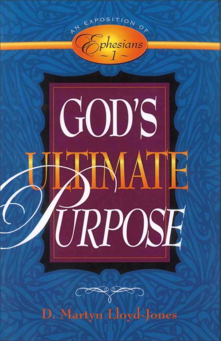 God's Ultimate Purpose: An Exposition of Ephesians 1