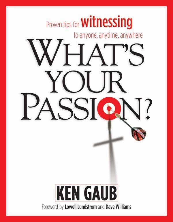 What's Your Passion?: Proven Tips for Witnessing to Anyone, Anytime, Anywhere