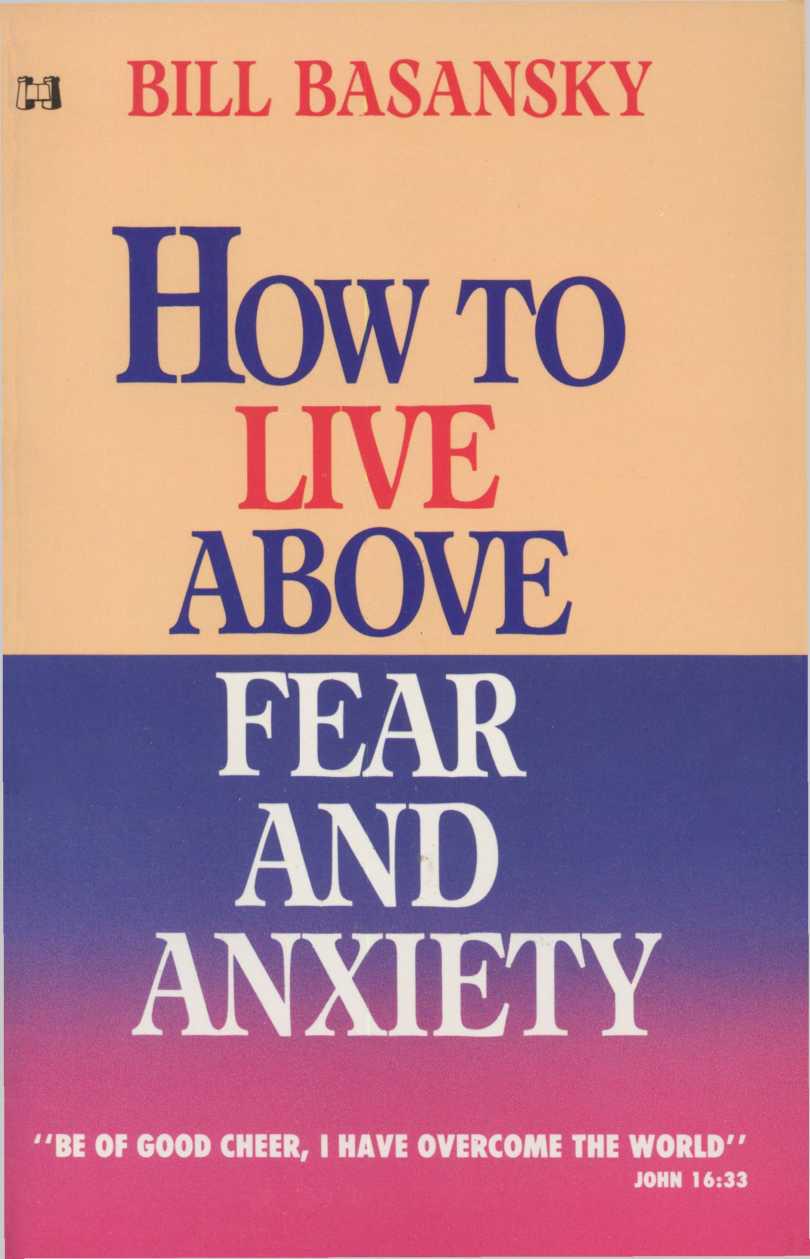 How to Live Above Fear and Anxiety