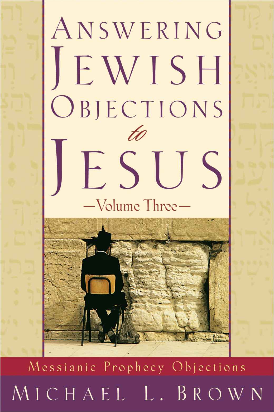 Answering Jewish Objections to Jesus: Volume 3: Messianic Prophecy Objections